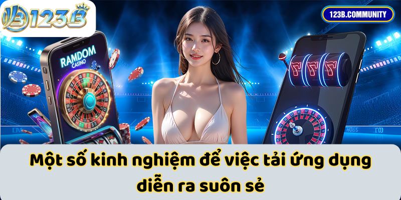 Một số kinh nghiệm để việc tải ứng dụng diễn ra suôn sẻ